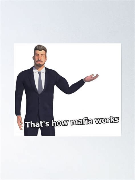 "THAT'S HOW MAFIA WORKS MEME" Poster for Sale by wazzaah | Redbubble