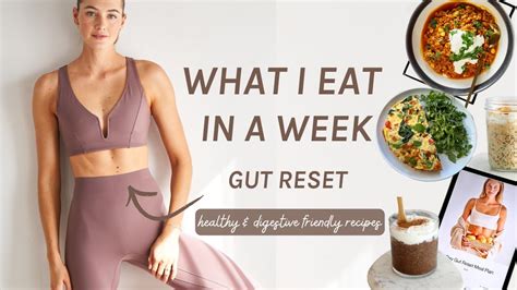 What I Eat In A Week Gut Reset Meal Plan Healthy Digestible