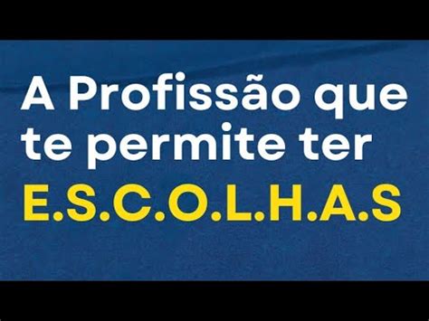 A Profiss O Que Te Permite Ter Escolhas Mudando De Vida Como