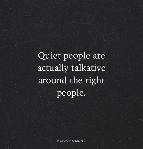 Quotes Quiet People Are Actually Talkative Around The Right People