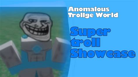 Super Troll Showcase Anomalous Trollge World YouTube