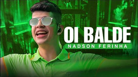 Oi Balde Nadson Ferinha Nadson O Ferinha S As Melhores Youtube Music