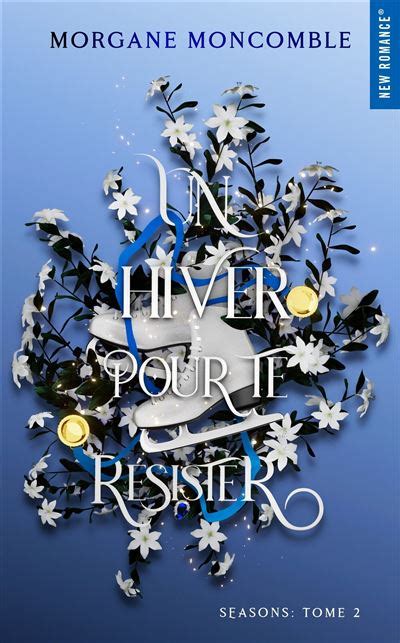 Un hiver pour te résister Seasons 2 by Morgane Moncomble Goodreads