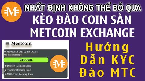 Nhất Định Không Thể Bỏ Qua Coin Sàn Metcoin Exchange Hướng Dẫn Đào