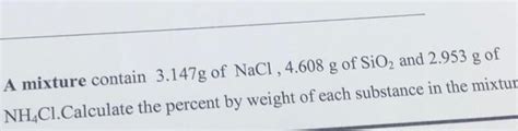 Solved A Mixture Contain 3 147g Of NaCl 4 608 G Of SiO2 Chegg