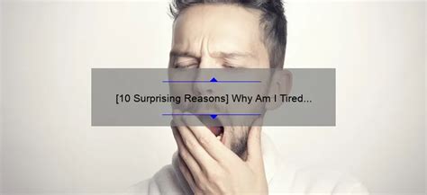 10 Surprising Reasons Why Am I Tired All The Time A Personal Story