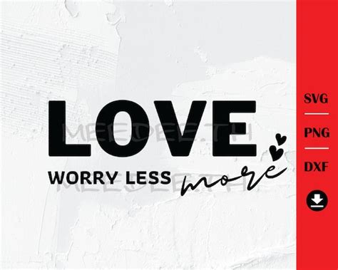 Love More Worry Less Svg Instant Download For Cricut Design Etsy