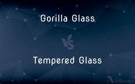 Gorilla Glass Vs Tempered Glass — What’s The Difference