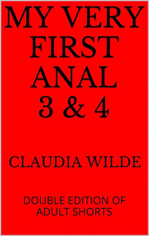 My Very First Anal 3 And 4 Double Edition Of Adult Shorts Ebook Wilde Claudia Uk