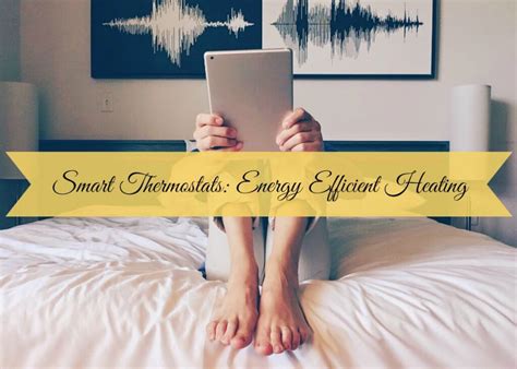 Smart Thermostats: Energy Efficient Heating