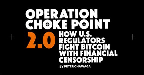 Operation Choke Point 2 0 How U S Regulators Fight Bitcoin With