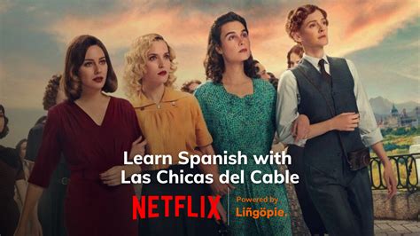 Learn Spanish With Slang Las Chicas Del Cable Cable Girls On Netflix