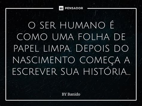 O Ser Humano é Como Uma Folha De Papel By Banido Pensador