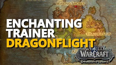 Dragon Isles Enchanting Trainer Location Wow Dragonflight Youtube