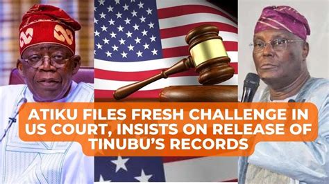 Atiku Files Fresh Challenge In Us Court Insists On Release Of Tinubus