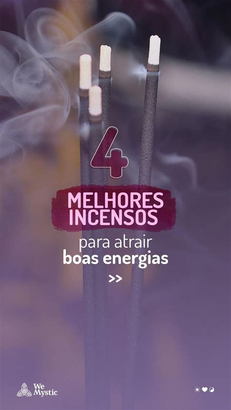 4 Melhores Incensos Para Atrair Boas Energias Magia Das Ervas