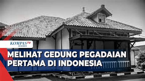 Berkunjung Ke Gedung Pegadaian Pertama Di Indonesia Berdiri Tahun 1901