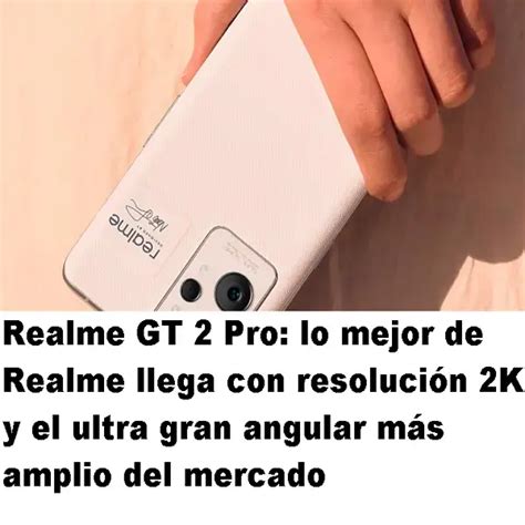 Realme GT 2 Pro lo mejor de Realme llega con resolución 2K 2024