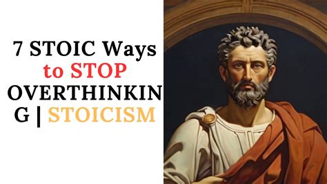 7 Stoic Ways To Stop Overthinking Stoicism Youtube