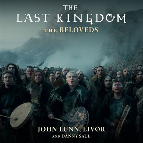 John Lunn Eivr And Danny Saul The Last Kingdom Destiny Is All