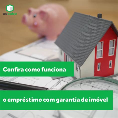 Confira Como Funciona O Empr Stimo Garantia De Im Vel Blog Aocubo