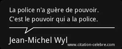 Citation Jean Michel Wyl Pouvoir La Police N A Gu Re De Pouvoir C