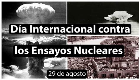 ¿cuándo Se Celebra El Día Internacional Contra Los Ensayos Nucleares