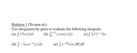 Solved Use Integration By Parts To Evaluate The Following