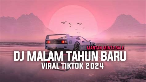 Dj Malam Tahun Baru Mantan Minta Bale Viral Tiktok Youtube