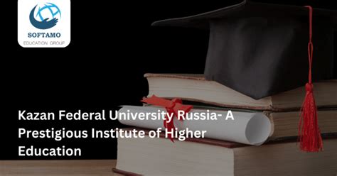 Kazan Federal University Russia- A Prestigious Institute of Higher ...