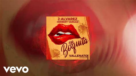 J Alvarez Esa Boquita Vallenato Version Audio Ft Herbert Vargas