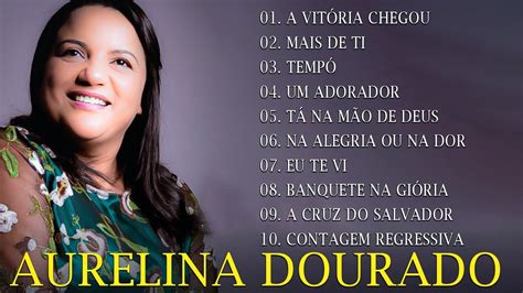 Aurelina Dourado A Vit Ria Chegou Cd Completo Atualizada Pra Todo