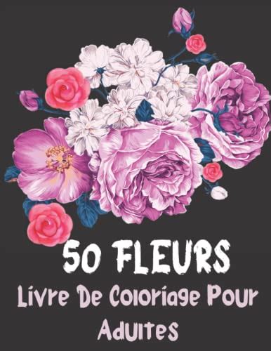 Fleurs Livre De Coloriage Pour Adultes Livre De Coloriage Adultes