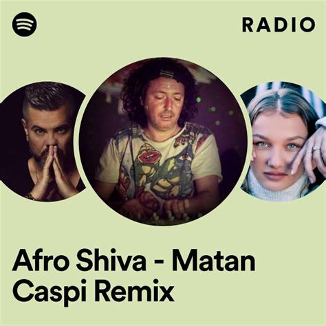 Afro Shiva Matan Caspi Remix Radio Playlist By Spotify Spotify