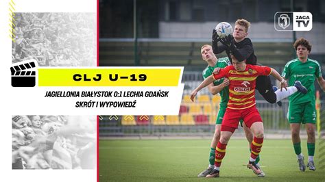 CLJ U 19 Jagiellonia Białystok 0 1 Lechia Gdańsk Skrót i wypowiedź