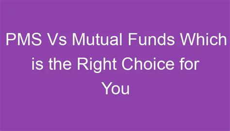 Pms Vs Mutual Funds Which Is The Right Choice For You