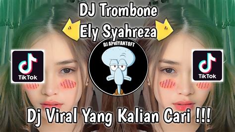 Dj Trombone Ely Syahreza Viral Tik Tok Terbaru Yang Kalian Cari