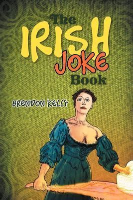 The Irish Joke Book By Brendon Kelly Goodreads