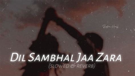 Dil Sambhal Jaa Zara Slowed And Reverb Arijit Singh Lo Fi Songs