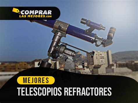 Mejores Telescopios Refractores Para Ver Estrellas De