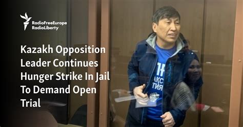 Kazakh Opposition Leader Continues Hunger Strike In Jail To Demand Open ...