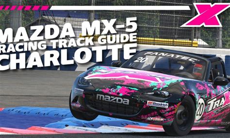 Dave Cam Charlotte Roval Iracing Track Guide Mazda Mx Traxion