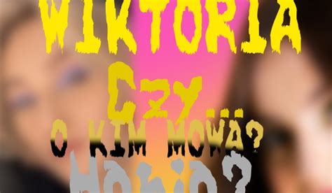 Wiktoria Czy Hania O Kim Mowa Samequizy