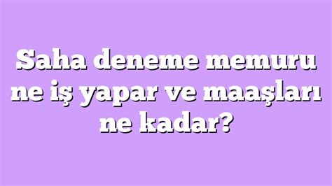 Saha Deneme Memuru Ne Yapar Ve Maa Lar Ne Kadar