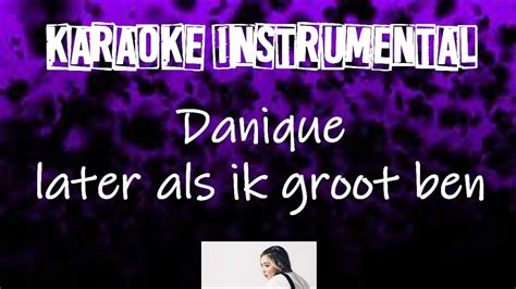 Danique Later Als Ik Groot Ben Instrumental Met Tekst Youtube