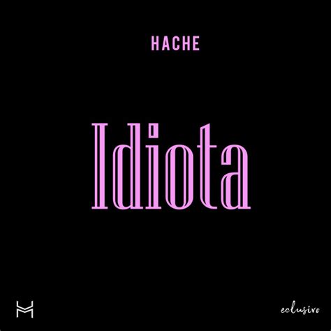 Idiota Single By Hache Spotify