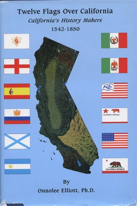 Twelve Flags Over California: California's History Makers 1542-1850 ...