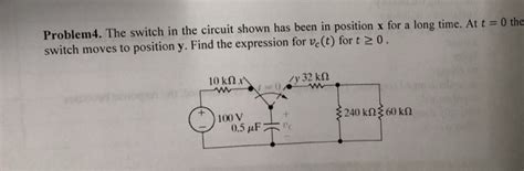 Solved Problem4 The Switch In The Circuit Shown Has Been In