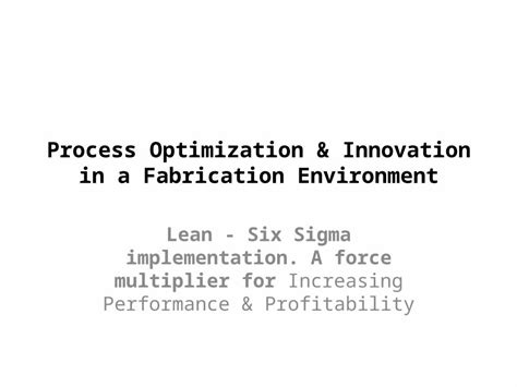 Pptx Process Optimization Innovation In A Fabrication Environment