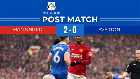 Post Match Man United 2 0 Everton Youtube